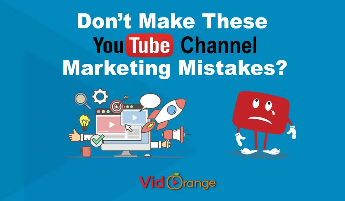 Don’t Make These YouTube Channel Marketing Mistakes? – VidOrange.com