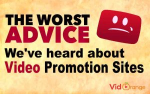 The [Worst Advises] we’ve heard about Video Promotion Sites.